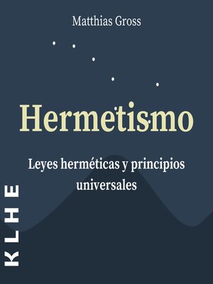 cover image of Hermetismo, Leyes Herméticas y Principios Universales